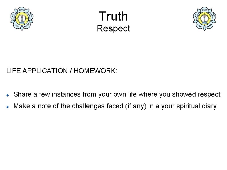 Truth Respect LIFE APPLICATION / HOMEWORK: Share a few instances from your own life