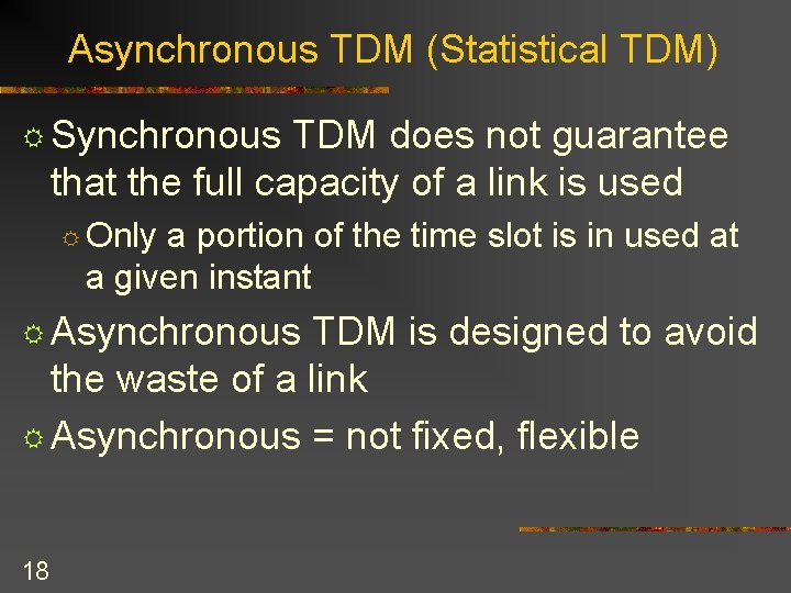 Asynchronous TDM (Statistical TDM) R Synchronous TDM does not guarantee that the full capacity