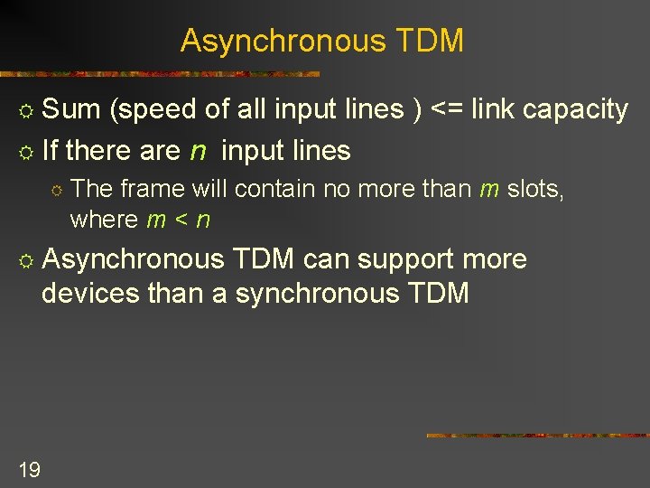 Asynchronous TDM R Sum (speed of all input lines ) <= link capacity R