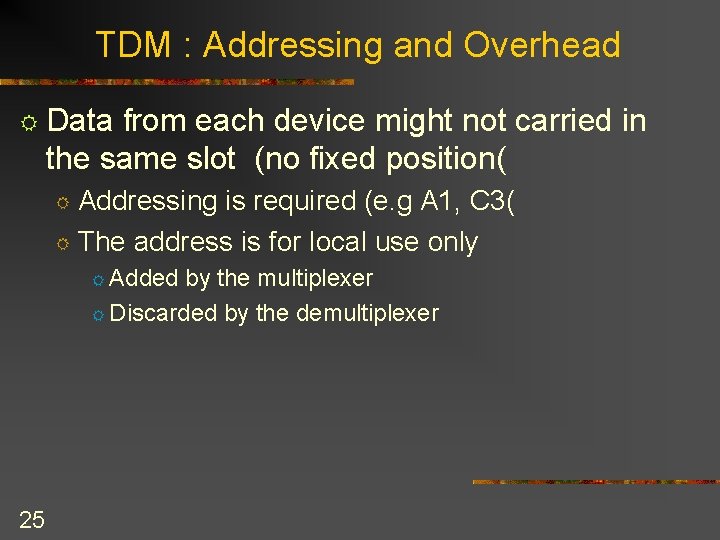 TDM : Addressing and Overhead R Data from each device might not carried in