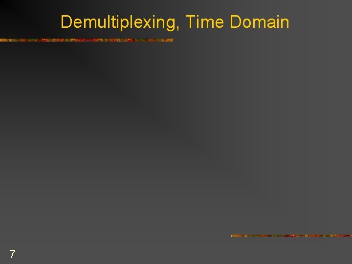 Demultiplexing, Time Domain 7 