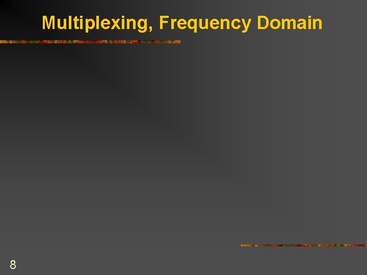 Multiplexing, Frequency Domain 8 