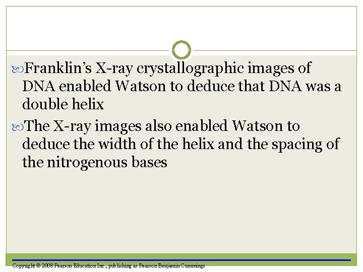  Franklin’s X-ray crystallographic images of DNA enabled Watson to deduce that DNA was