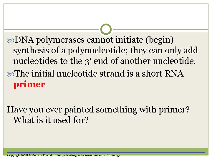  DNA polymerases cannot initiate (begin) synthesis of a polynucleotide; they can only add