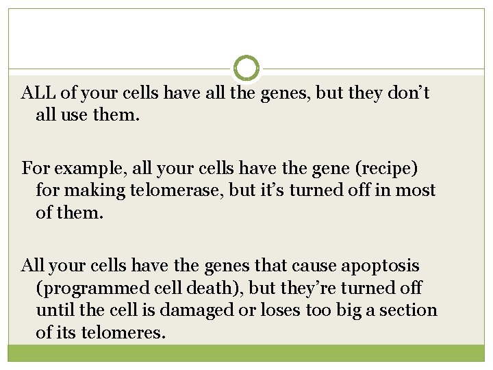 ALL of your cells have all the genes, but they don’t all use them.
