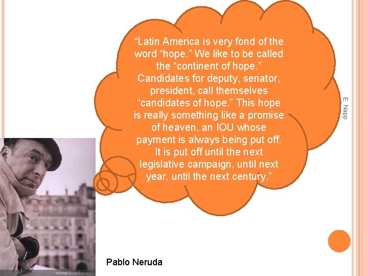 Pablo Neruda E. Napp “Latin America is very fond of the word “hope. ”