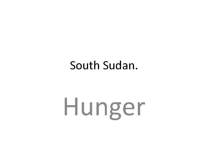 South Sudan. Hunger 