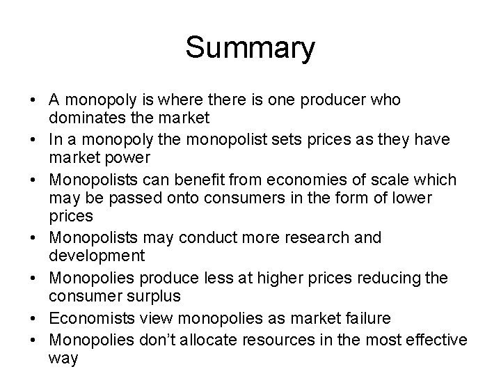 Summary • A monopoly is where there is one producer who dominates the market