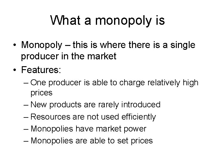 What a monopoly is • Monopoly – this is where there is a single