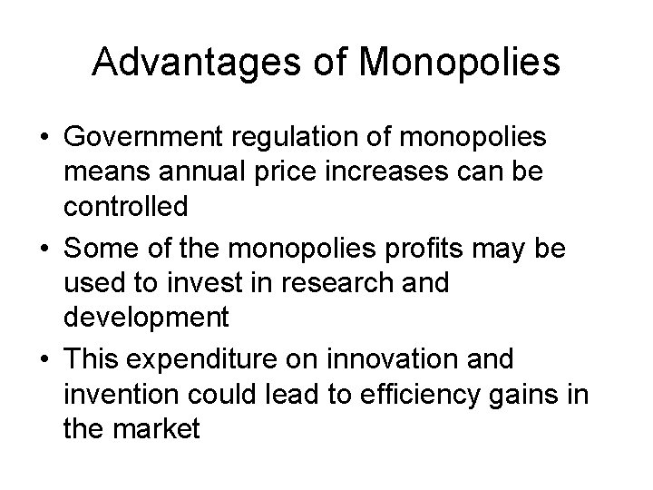 Advantages of Monopolies • Government regulation of monopolies means annual price increases can be Advantages of Monopolies • Government regulation of monopolies means annual price increases can be