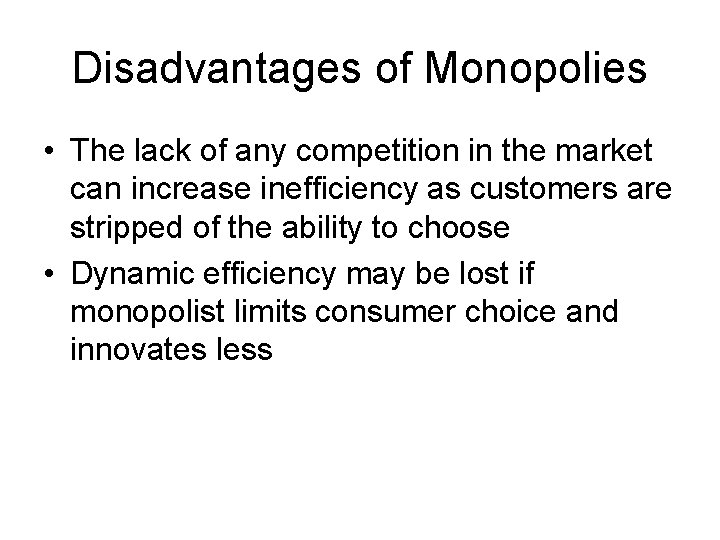 Disadvantages of Monopolies • The lack of any competition in the market can increase