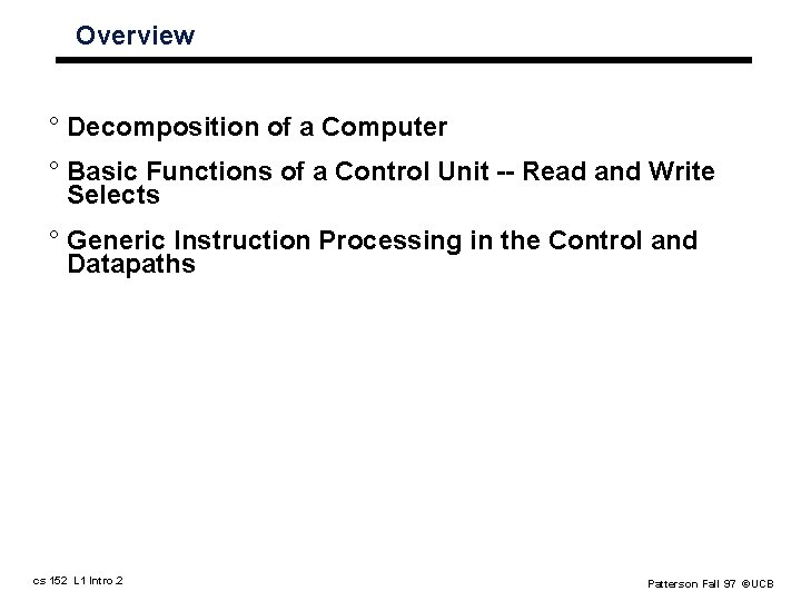 Overview ° Decomposition of a Computer ° Basic Functions of a Control Unit --