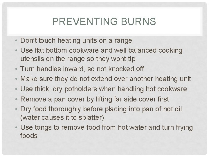 PREVENTING BURNS • Don’t touch heating units on a range • Use flat bottom