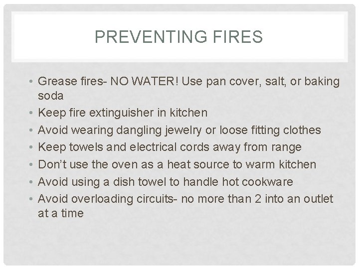 PREVENTING FIRES • Grease fires- NO WATER! Use pan cover, salt, or baking soda