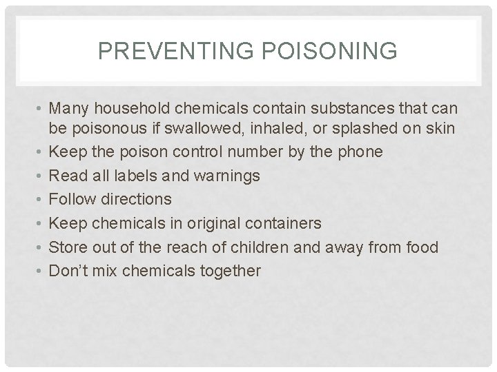 PREVENTING POISONING • Many household chemicals contain substances that can be poisonous if swallowed,