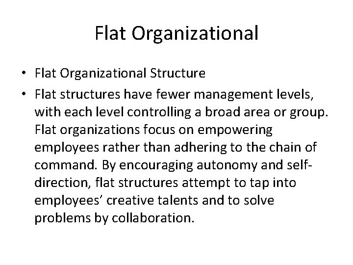 Flat Organizational • Flat Organizational Structure • Flat structures have fewer management levels, with