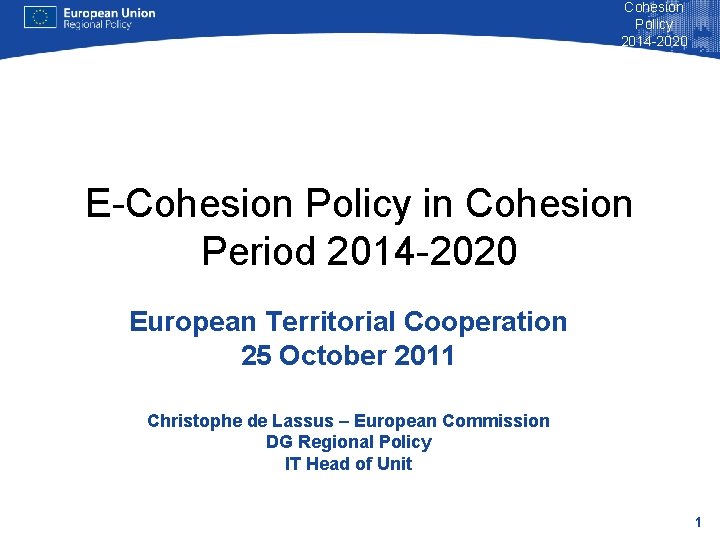 Cohesion Policy 2014 -2020 E-Cohesion Policy in Cohesion Period 2014 -2020 European Territorial Cooperation