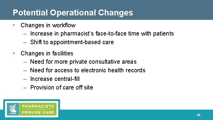Potential Operational Changes • Changes in workflow – Increase in pharmacist’s face-to-face time with
