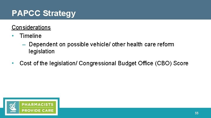 PAPCC Strategy Considerations • Timeline – Dependent on possible vehicle/ other health care reform