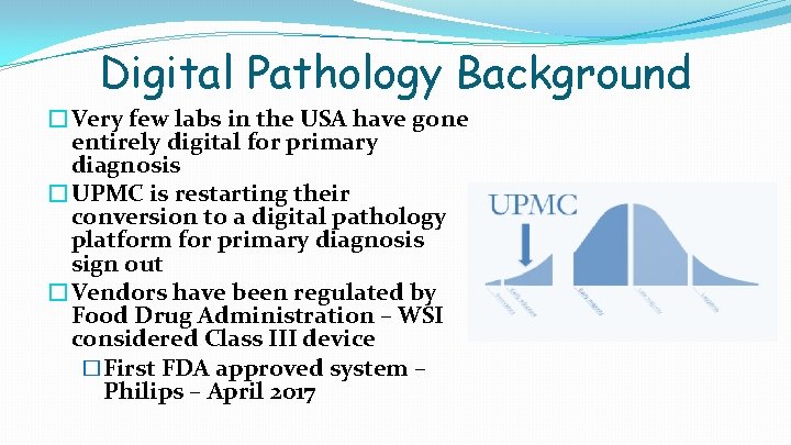 Digital Pathology Background �Very few labs in the USA have gone entirely digital for