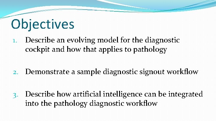 Objectives 1. Describe an evolving model for the diagnostic cockpit and how that applies
