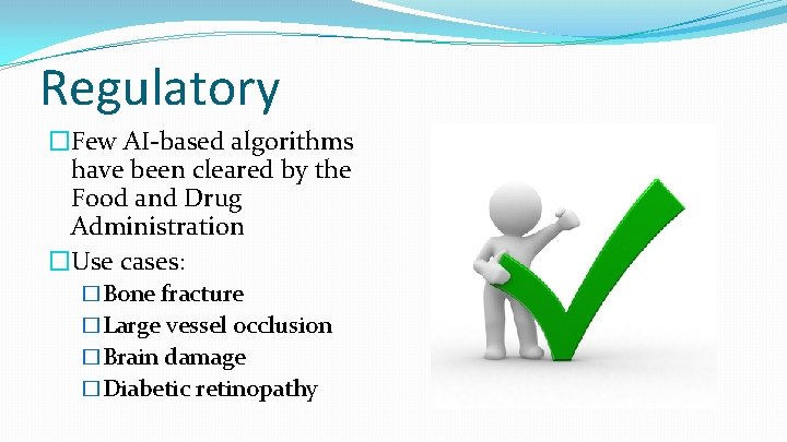 Regulatory �Few AI-based algorithms have been cleared by the Food and Drug Administration �Use