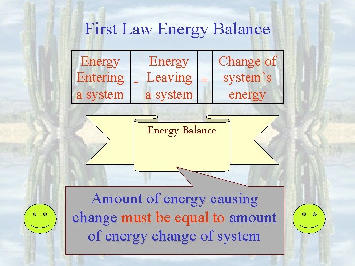 First Law Energy Balance Energy Change of Entering - Leaving = system’s a system