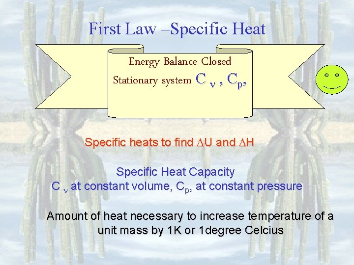 First Law –Specific Heat Energy Balance Closed Stationary system C , Cp, Specific heats