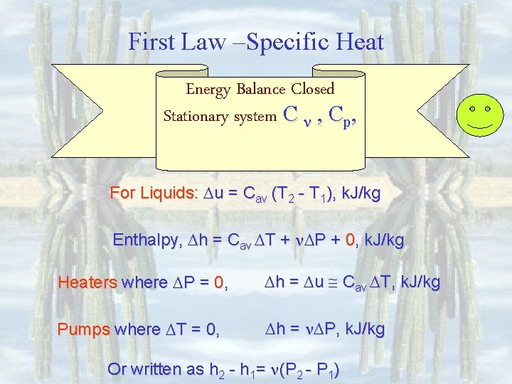 First Law –Specific Heat Energy Balance Closed Stationary system C , Cp, For Liquids: