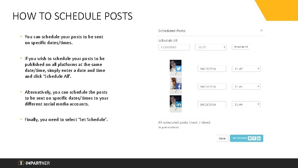 HOW TO SCHEDULE POSTS • You can schedule your posts to be sent on