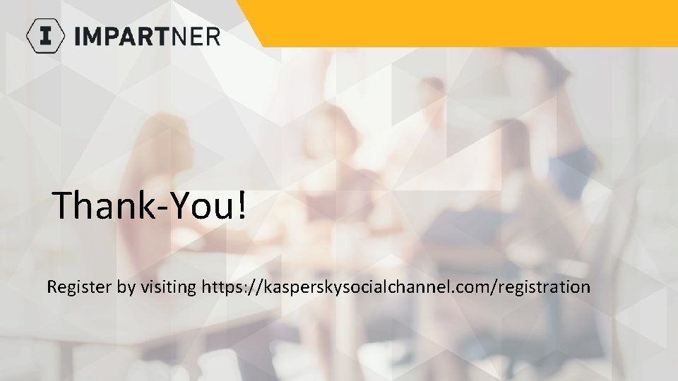Thank-You! Register by visiting https: //kasperskysocialchannel. com/registration 