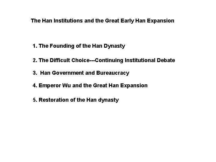 The Han Institutions and the Great Early Han Expansion 1. The Founding of the