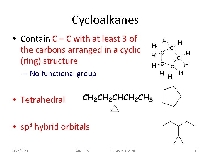 Cycloalkanes • Contain C – C with at least 3 of the carbons arranged