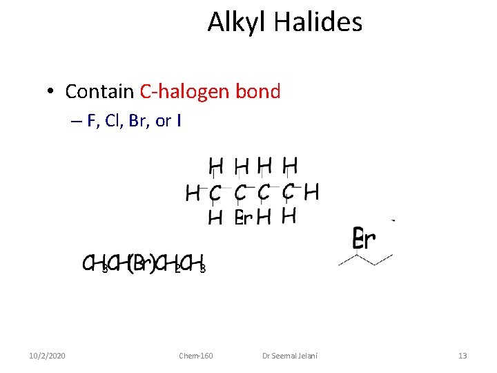 Alkyl Halides • Contain C-halogen bond – F, Cl, Br, or I 10/2/2020 Chem-160