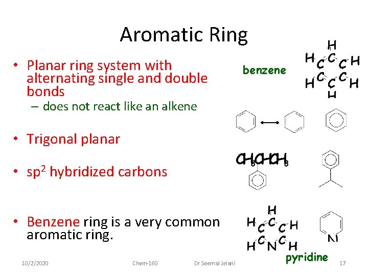 Aromatic Ring • Planar ring system with alternating single and double bonds benzene –