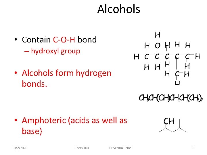Alcohols • Contain C-O-H bond – hydroxyl group • Alcohols form hydrogen bonds. •