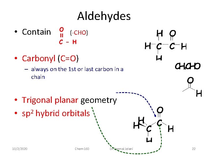 Aldehydes • Contain O C (-CHO) -H • Carbonyl (C=O) – always on the