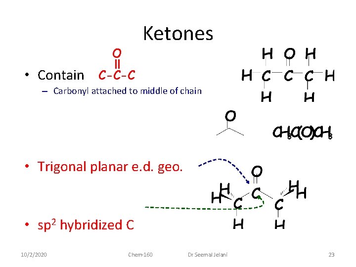 Ketones O • Contain C-C-C – Carbonyl attached to middle of chain • Trigonal