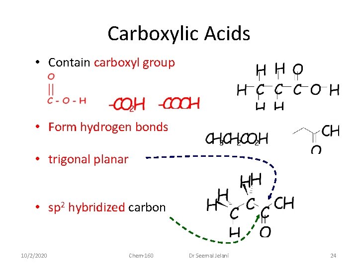 Carboxylic Acids • Contain carboxyl group • Form hydrogen bonds • trigonal planar •