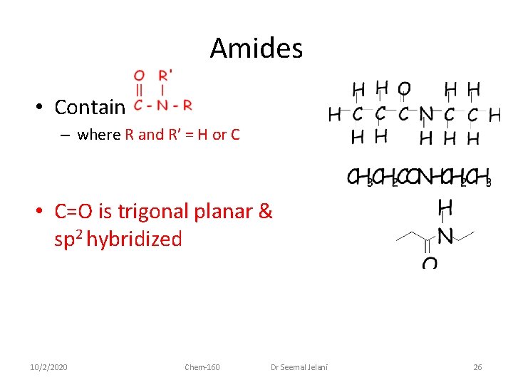 Amides • Contain – where R and R’ = H or C • C=O