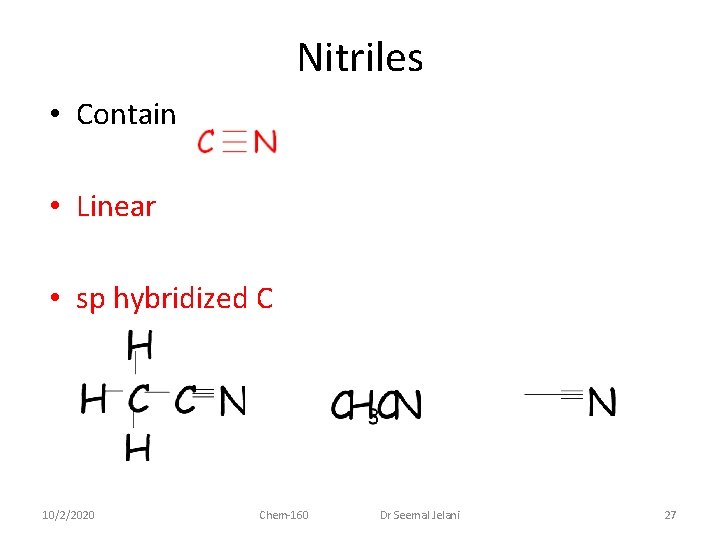 Nitriles • Contain • Linear • sp hybridized C 10/2/2020 Chem-160 Dr Seemal Jelani
