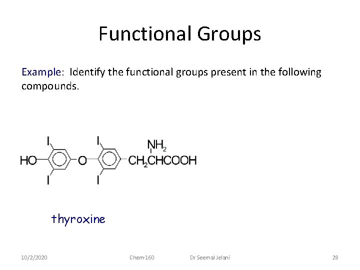 Functional Groups Example: Identify the functional groups present in the following compounds. thyroxine 10/2/2020