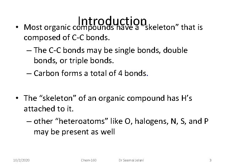Introduction • Most organic compounds have a “skeleton” that is composed of C-C bonds.