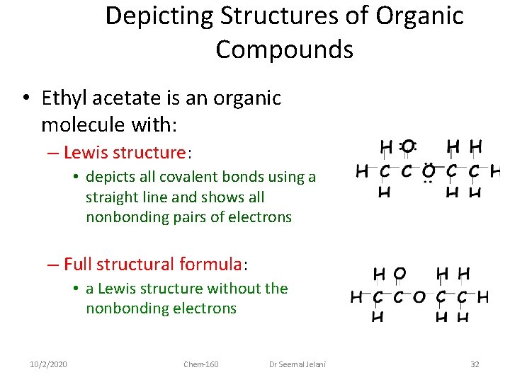 Depicting Structures of Organic Compounds • Ethyl acetate is an organic molecule with: –