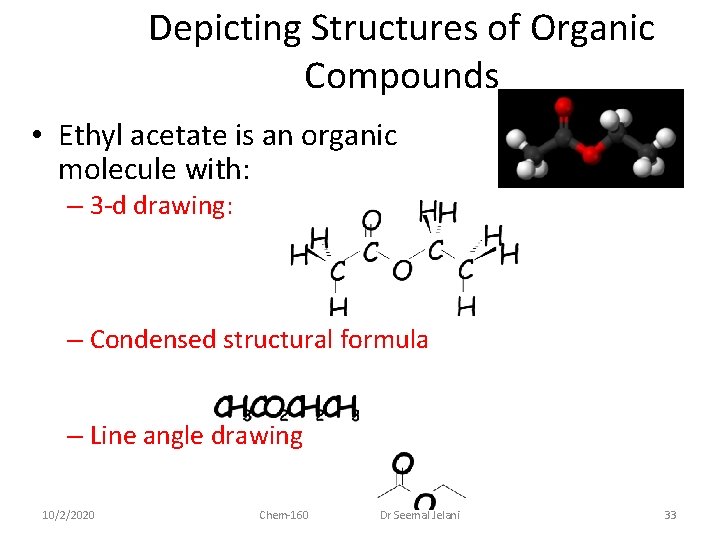 Depicting Structures of Organic Compounds • Ethyl acetate is an organic molecule with: –