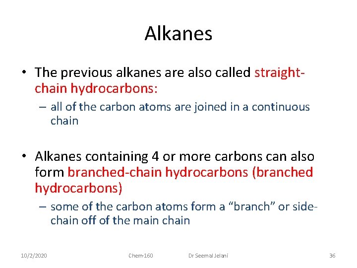 Alkanes • The previous alkanes are also called straightchain hydrocarbons: – all of the