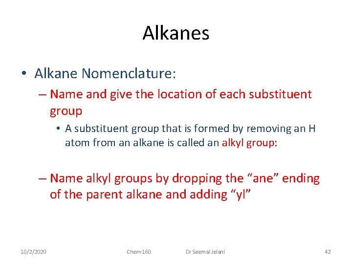 Alkanes • Alkane Nomenclature: – Name and give the location of each substituent group