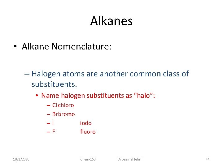 Alkanes • Alkane Nomenclature: – Halogen atoms are another common class of substituents. •
