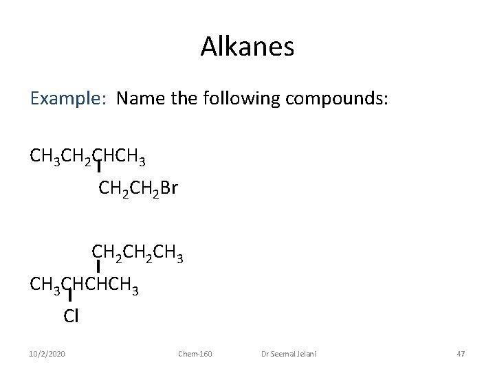 Alkanes Example: Name the following compounds: CH 3 CH 2 CHCH 3 CH 2