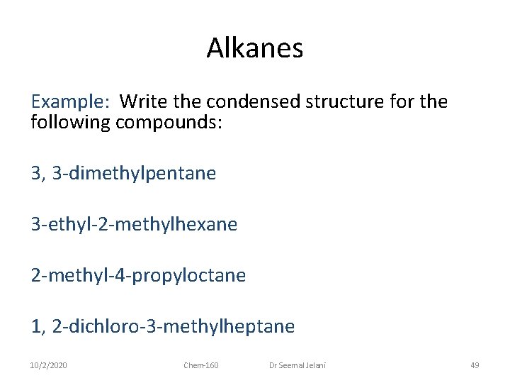 Alkanes Example: Write the condensed structure for the following compounds: 3, 3 -dimethylpentane 3